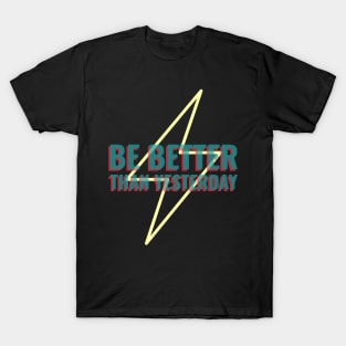 Be Better Than Yesterday T-Shirt